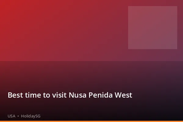 Best time to visit Nusa Penida West - USA | HolidaySG