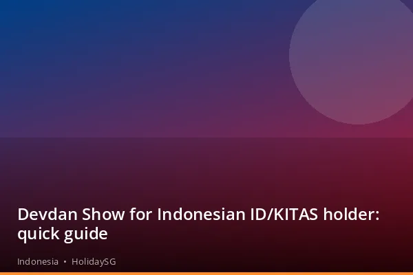 Devdan Show for Indonesian ID/KITAS holder: quick guide - Indonesia | HolidaySG