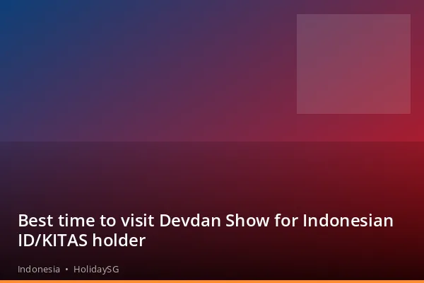 Best time to visit Devdan Show for Indonesian ID/KITAS holder - Indonesia | HolidaySG