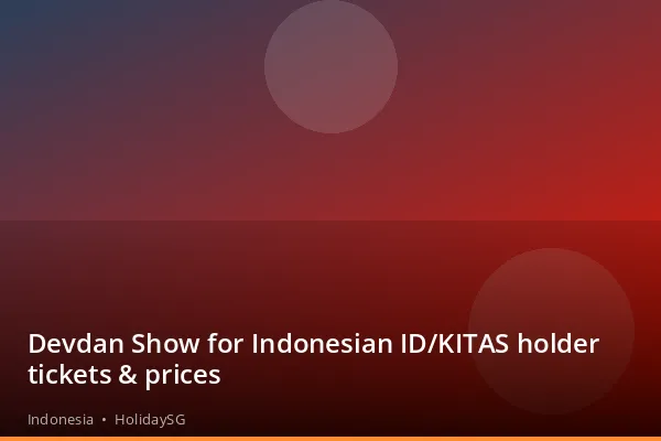 Devdan Show for Indonesian ID/KITAS holder tickets &amp; prices - Indonesia | HolidaySG