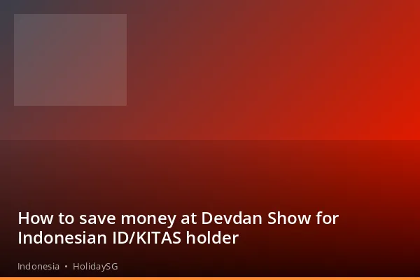 How to save money at Devdan Show for Indonesian ID/KITAS holder - Indonesia | HolidaySG