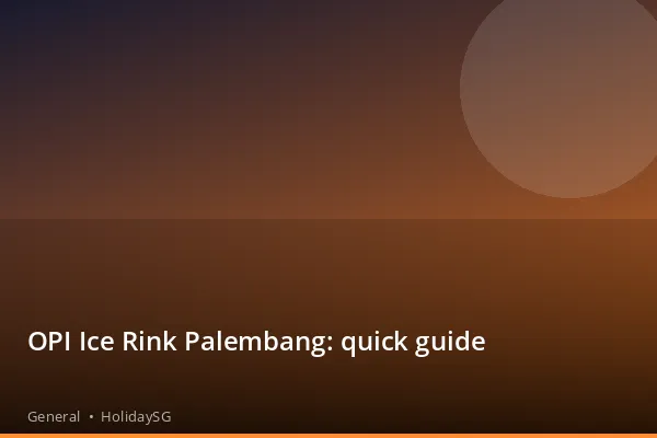 OPI Ice Rink Palembang: quick guide - General | HolidaySG
