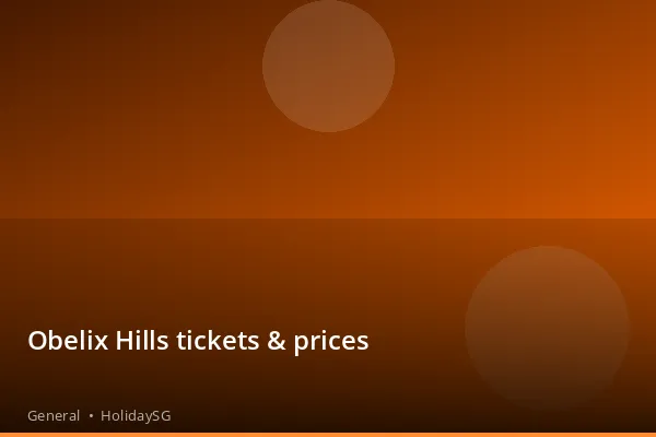 Obelix Hills tickets & prices - General | HolidaySG