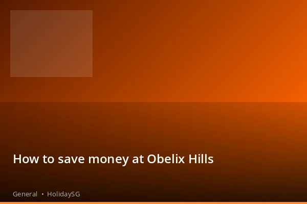 How to save money at Obelix Hills - General | HolidaySG