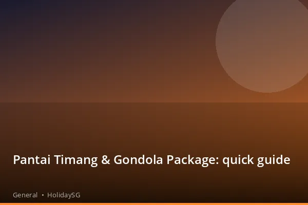Pantai Timang &amp; Gondola Package: quick guide - General | HolidaySG