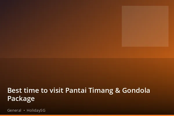 Best time to visit Pantai Timang &amp; Gondola Package - General | HolidaySG
