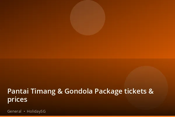 Pantai Timang &amp; Gondola Package tickets &amp; prices - General | HolidaySG