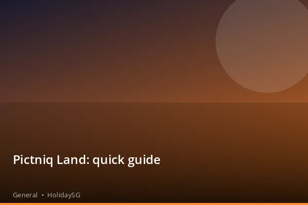 Pictniq Land: quick guide - General | HolidaySG