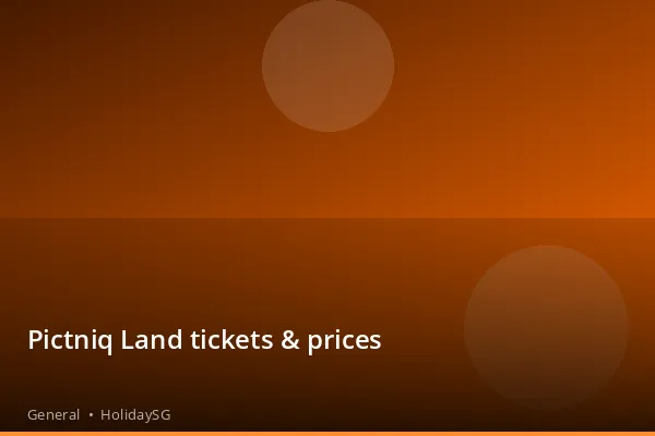 Pictniq Land tickets &amp; prices - General | HolidaySG