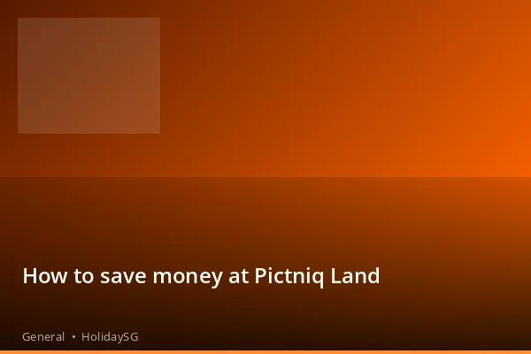 How to save money at Pictniq Land - General | HolidaySG