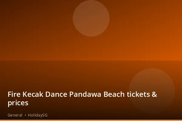 Fire Kecak Dance Pandawa Beach tickets & prices - General | HolidaySG