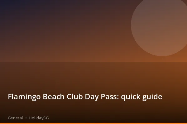 Flamingo Beach Club Day Pass: quick guide - General | HolidaySG
