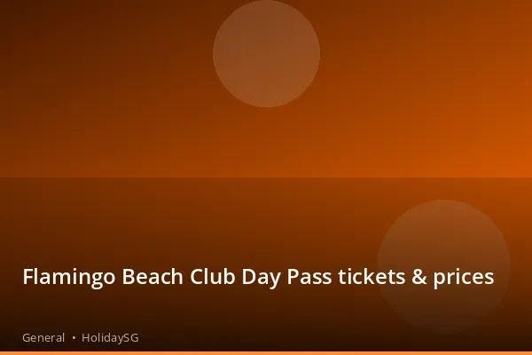 Flamingo Beach Club Day Pass tickets &amp; prices - General | HolidaySG