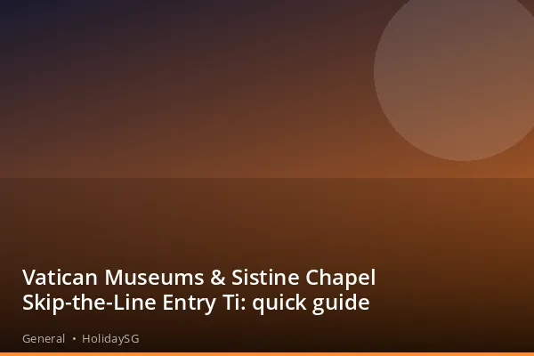 Vatican Museums &amp; Sistine Chapel Skip-the-Line Entry Ti: quick guide - General | HolidaySG