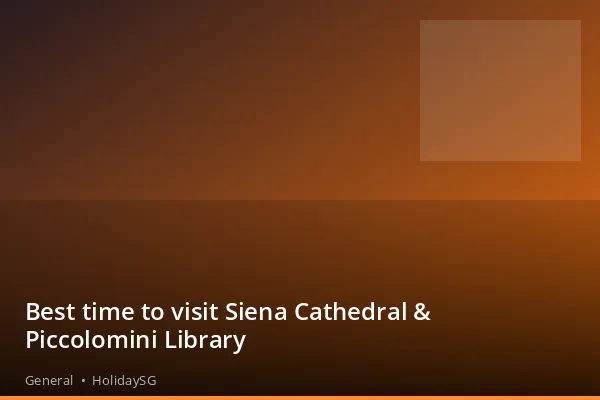 Best time to visit Siena Cathedral & Piccolomini Library - General | HolidaySG