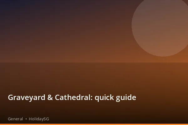 Graveyard &amp; Cathedral: quick guide - General | HolidaySG