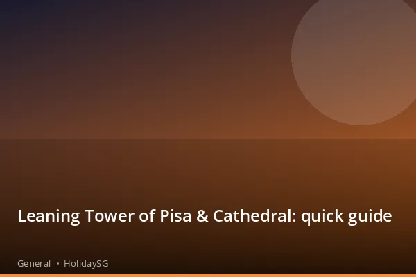 Leaning Tower of Pisa &amp; Cathedral: quick guide - General | HolidaySG