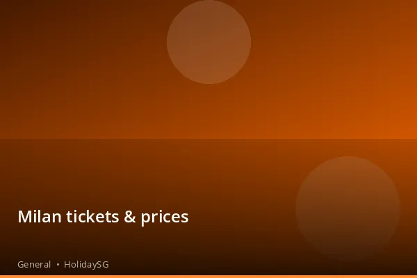 Milan tickets &amp; prices - General | HolidaySG