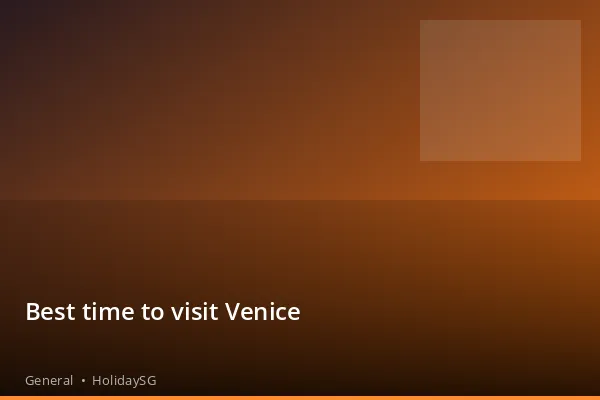 Best time to visit Venice - General | HolidaySG
