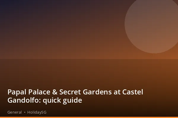 Papal Palace &amp; Secret Gardens at Castel Gandolfo: quick guide - General | HolidaySG
