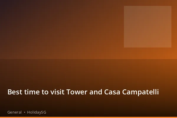 Best time to visit Tower and Casa Campatelli - General | HolidaySG