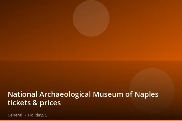 National Archaeological Museum of Naples tickets &amp; prices - General | HolidaySG