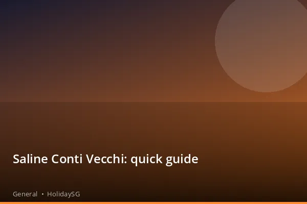 Saline Conti Vecchi: quick guide - General | HolidaySG