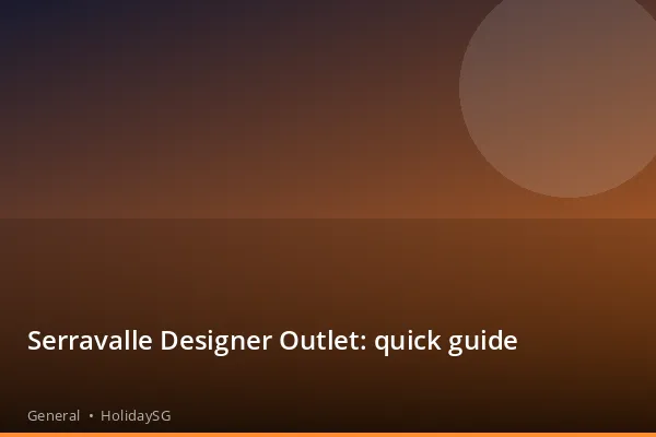 Serravalle Designer Outlet: quick guide - General | HolidaySG