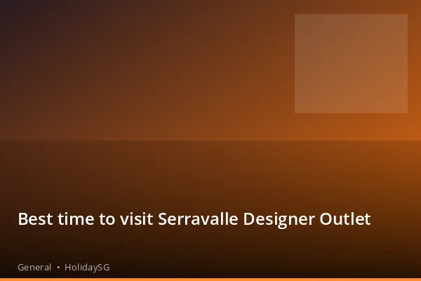 Best time to visit Serravalle Designer Outlet - General | HolidaySG