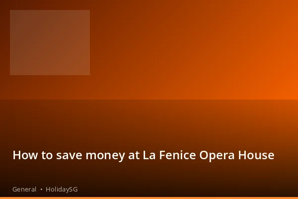 How to save money at La Fenice Opera House - General | HolidaySG