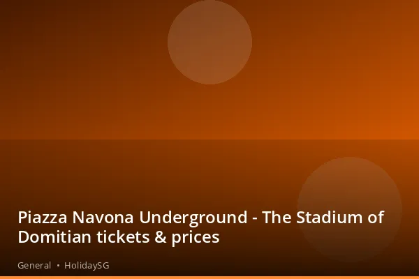Piazza Navona Underground - The Stadium of Domitian tickets &amp; prices - General | HolidaySG