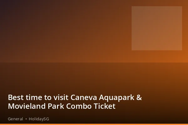 Best time to visit Caneva Aquapark &amp; Movieland Park Combo Ticket - General | HolidaySG