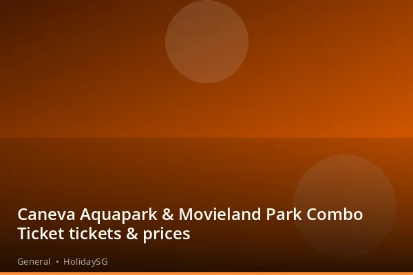 Caneva Aquapark &amp; Movieland Park Combo Ticket tickets &amp; prices - General | HolidaySG