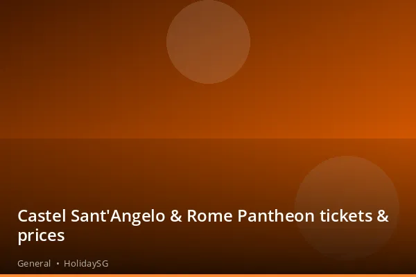 Castel Sant'Angelo & Rome Pantheon tickets & prices - General | HolidaySG