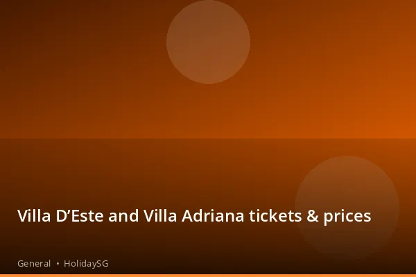 Villa D’Este and Villa Adriana tickets &amp; prices - General | HolidaySG