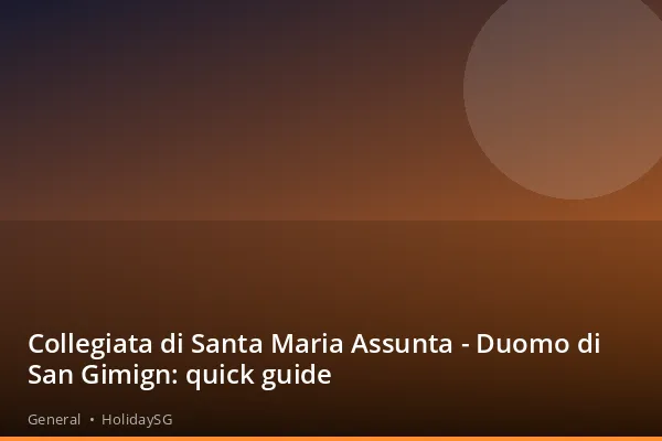 Collegiata di Santa Maria Assunta - Duomo di San Gimign: quick guide - General | HolidaySG