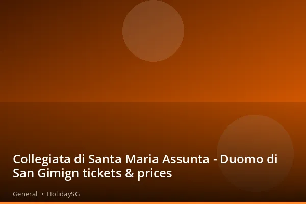 Collegiata di Santa Maria Assunta - Duomo di San Gimign tickets &amp; prices - General | HolidaySG