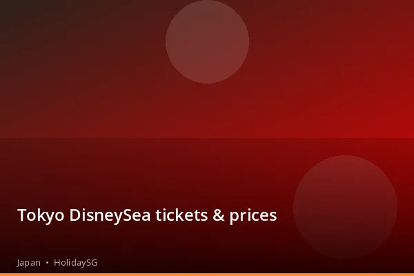 Tokyo DisneySea tickets & prices - Japan | HolidaySG