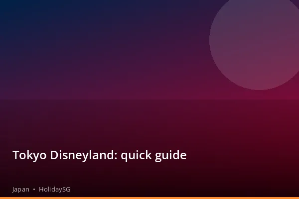 Tokyo Disneyland: quick guide - Japan | HolidaySG