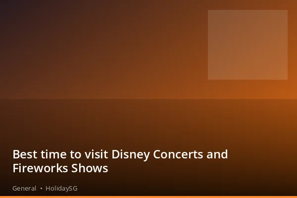 Best time to visit Disney Concerts and Fireworks Shows - General | HolidaySG