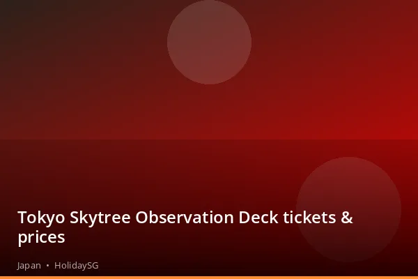 Tokyo Skytree Observation Deck tickets &amp; prices - Japan | HolidaySG