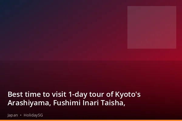 Best time to visit 1-day tour of Kyoto's Arashiyama, Fushimi Inari Taisha, - Japan | HolidaySG