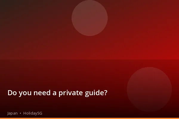 Do you need a private guide? - Japan | HolidaySG