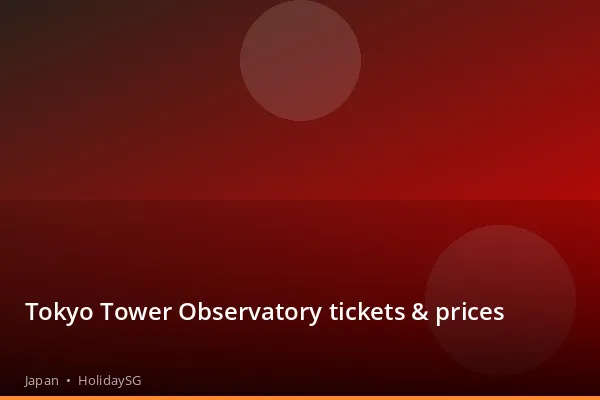 Tokyo Tower Observatory tickets &amp; prices - Japan | HolidaySG