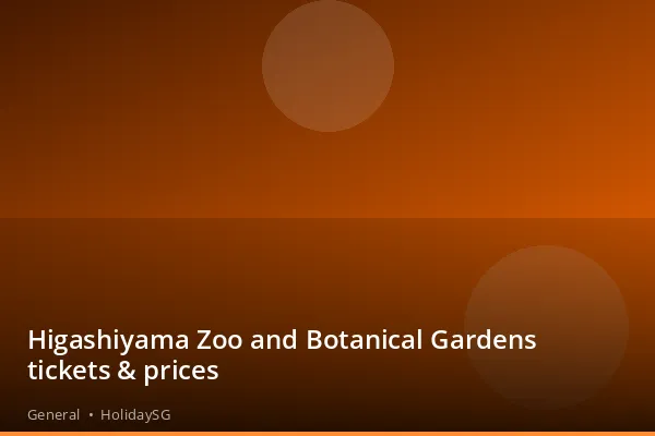 Higashiyama Zoo and Botanical Gardens tickets &amp; prices - General | HolidaySG