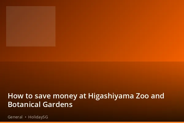 How to save money at Higashiyama Zoo and Botanical Gardens - General | HolidaySG