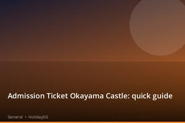 Admission Ticket Okayama Castle: quick guide - General | HolidaySG