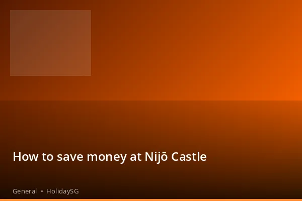 How to save money at Nijō Castle - General | HolidaySG