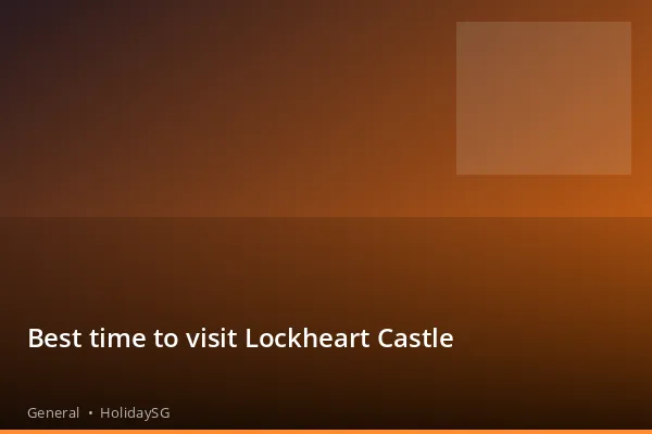 Best time to visit Lockheart Castle - General | HolidaySG