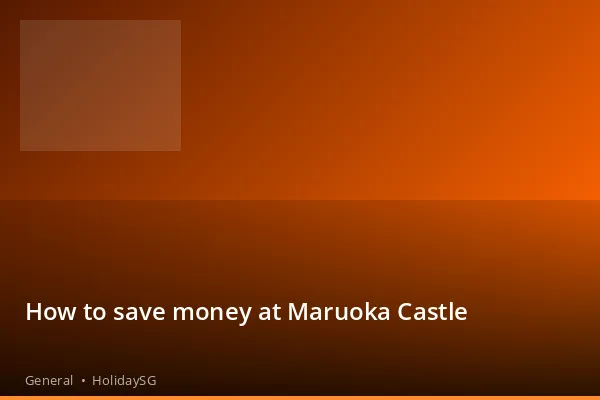 How to save money at Maruoka Castle - General | HolidaySG